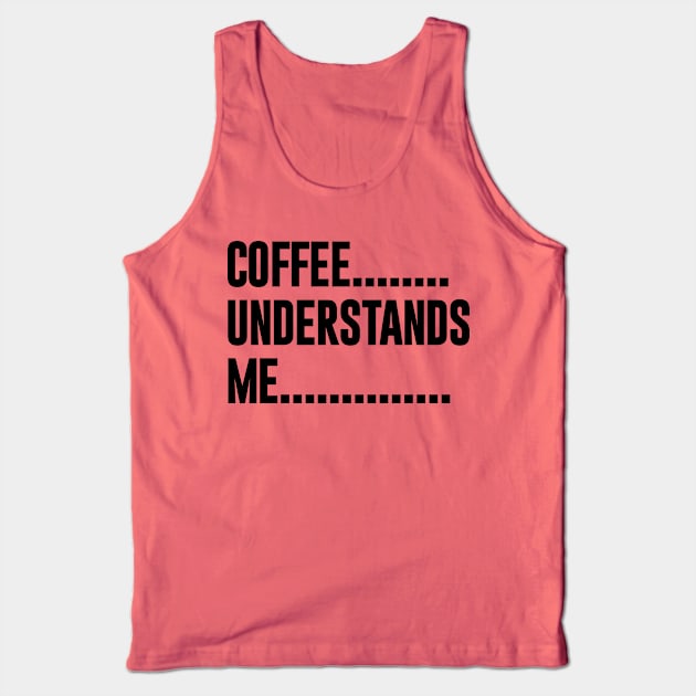 Coffee Understands Me Tank Top by NomiCrafts